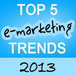 top 5 e-marketing trends 2013