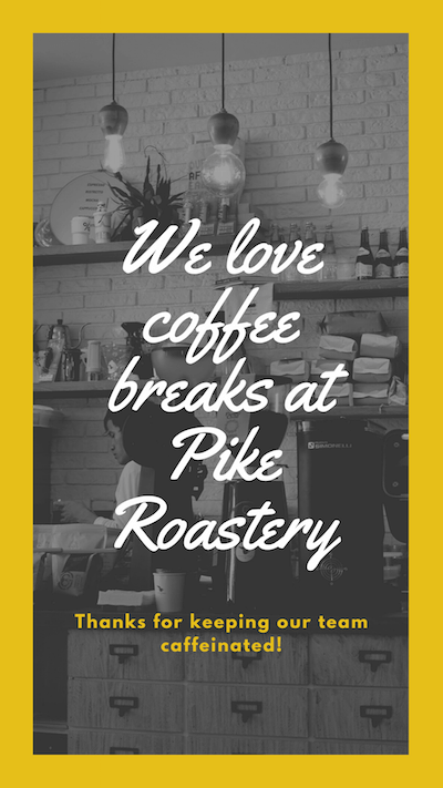 We love coffee breaks at Pike Roastery. Thanks for keeping our team caffeinated!