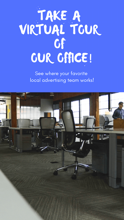 Take a virtual tour of our office! See where your favorite local advertising team works!